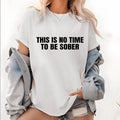 "This Is No Time To Be Sober" Oversized Statement Tee